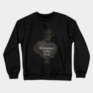 Shakespeare in the Dark Crewneck Sweatshirt